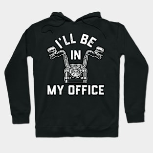 Motorcycle Rider For Motorbike I'Ll Be In My Office Hoodie